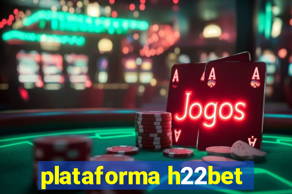 plataforma h22bet